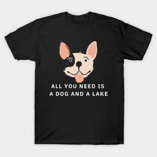 All You Need Is A Dog And A Lake T-Shirt